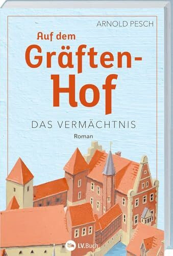 Auf dem Gräftenhof: Das Vermächtnis. Eine Familiensaga, die generationenübergreifend von Liebe, Verlust und Hoffnung erzählt.