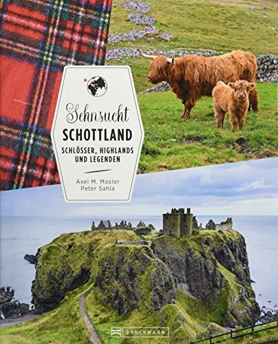 Reiseführer Schottland: Sehnsucht Schottland. Schlösser, Highlands und Legenden. Alle Highlights zwischen der Isle of Skye und Edinburgh. Ein Bildband über Schottland.