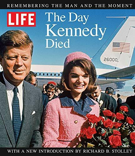 LIFE The Day Kennedy Died: Remembering the Man and the Moment