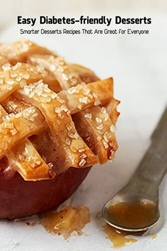 Easy Diabetes-friendly Desserts: Smarter Desserts Recipes That Are Great for Everyone: Diabetic Recipes