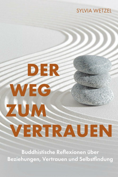 Der Weg zum Vertrauen: Buddhistische Reflexionen über Beziehungen, Vertrauen und Selbstfindung