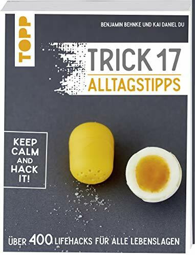 Trick 17 - 365 Alltagstipps: Lifehacks für alle Lebenslagen