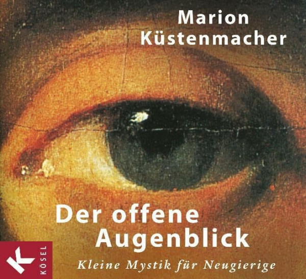 Der offene Augenblick: Kleine Mystik für Neugierige