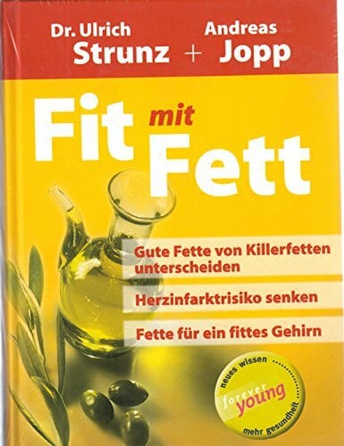Fit mit Fett: Gute Fette von Killerfetten unterscheiden - Herzinfarktrisiko senken - Fette für ein fittes Gehirn