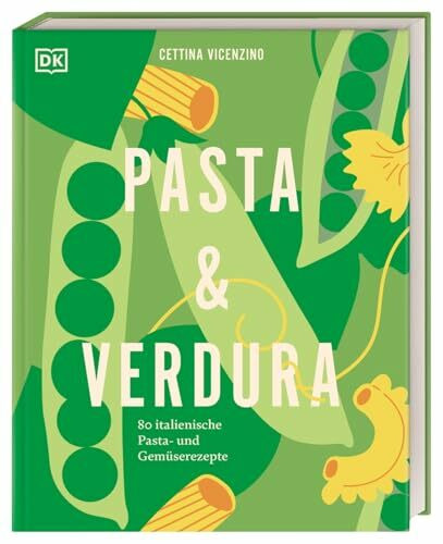 Pasta & Verdura: 80 italienische Pasta- und Gemüserezepte. Saisonal raffinierte Gerichte mit Sortenübersichten und Pastaschule