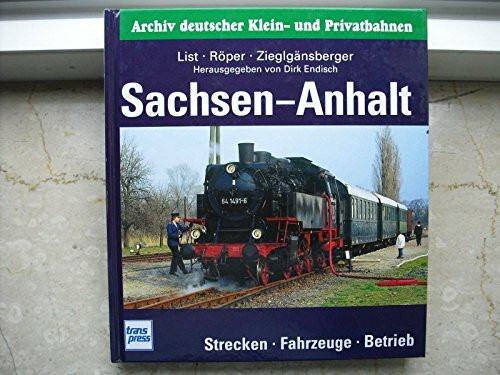 Archiv deutscher Kleinbahnen und Privatbahnen, Sachsen-Anhalt: Strecken - Fahrzeuge - Betrieb (Archiv deutscher Klein- und Privatbahnen)