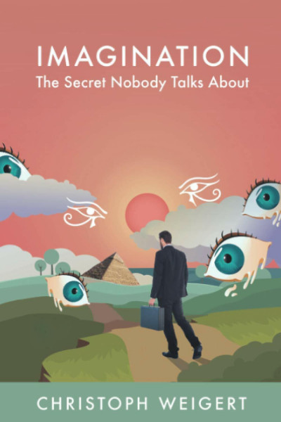 Imagination: The Secret Nobody Talks About: Your Book for Infinite Inspiration and Personal Growth. Full of Creativity Exercises. Read. Do. And... Discover your Life Purposes!