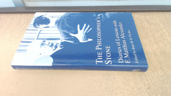 Philosopher's Stone: Diaries of Lessons with F.Matthias Alexander