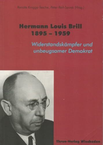 Hermann Louis Brill 1895 - 1959: Widerstandskämpfer und unbeugsamer Demokrat