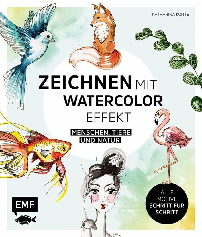 Zeichnen mit Watercolor-Effekt: Menschen, Tiere und Natur – alle Motive Schritt für Schritt Zeichnen mit Watercolor-Effekt: Menschen, Tiere und Natur – alle Motive Schritt für Schritt