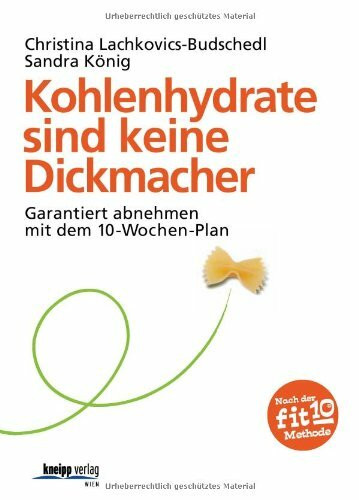 Kohlenhydrate sind keine Dickmacher: Garantiert abnehmen mit dem 10-Wochen-Plan: Garantiert abnehmen mit dem 10-Wochen-Plan. Nach der fit10-Methode