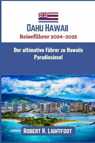 Oahu Hawaii Reiseführer 2024–2025: Der ultimative Führer zu Hawaiis Paradiesinsel
