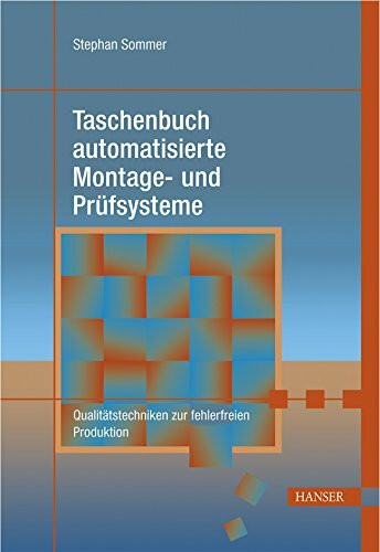 Taschenbuch automatisierte Montage- und Prüfsysteme. Qualitätstechniken zur fehlerfreien Produktion (Praxisreihe Qualität)