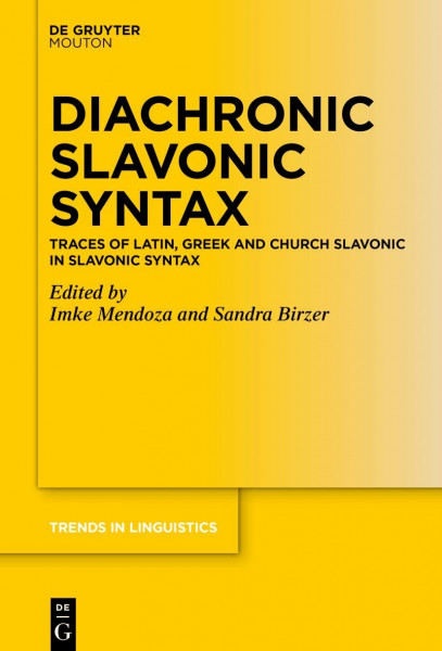 Diachronic Slavonic Syntax: Traces of Latin, Greek and Church Slavonic in Slavonic Syntax (Trends in Linguistics. Studies and Monographs [TiLSM], 348)