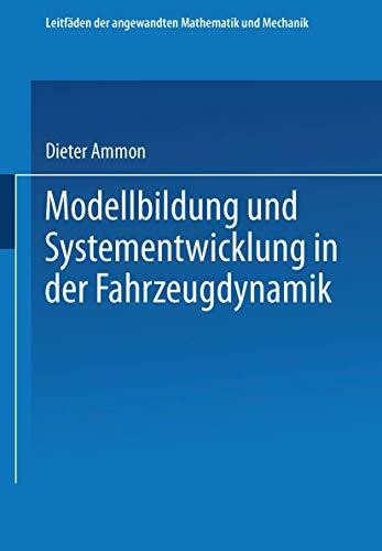 Modellbildung und Systementwicklung in der Fahrzeugdynamik (Leitfäden der angewandten Mathematik und Mechanik, 73)