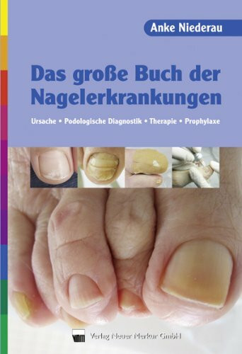 Das große Buch der Nagelerkrankungen: Ursache, Podologische Diagnostik, Therapie, Prophylaxe