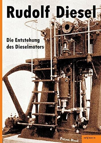 Rudolf Diesel: Die Entstehung des Dieselmotors: Mit 83 Textfiguren Und 3 Tafeln