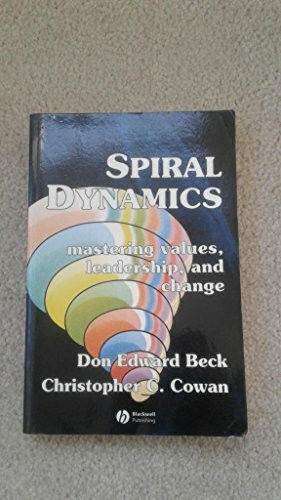 Spiral dynamics: mastering values, leadership, and change [Paperback] Beck, Don Edward; Cowan, Christopher C