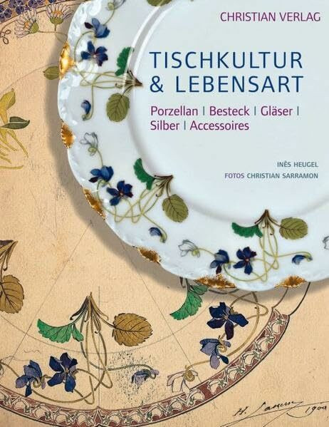 Tischkultur & Lebensart: Porzellan – Besteck – Gläser – Silber – Accessoires