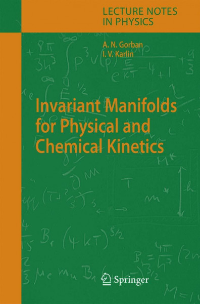 Invariant Manifolds for Physical and Chemical Kinetics (Lecture Notes in Physics, 660, Band 660)