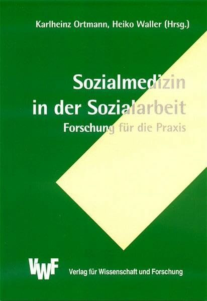 Sozialmedizin in der Sozialarbeit : Forschung für die Praxis (Akademische Abhandlungen zur Soziologie)