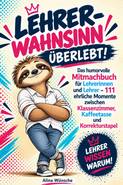 Lehrer-Wahnsinn überlebt: Das humorvolle Mitmachbuch für Lehrerinnen und Lehrer – 111 ehrliche Momente zwischen Klassenzimmer, Kaffeetasse und Korrekturstapel