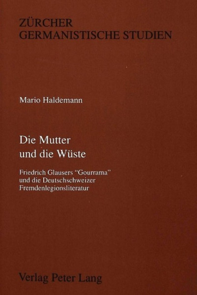 Die Mutter und die Wüste: Friedrich Glausers Gourrama und die deutschschweizer Fremdenlegionslitera