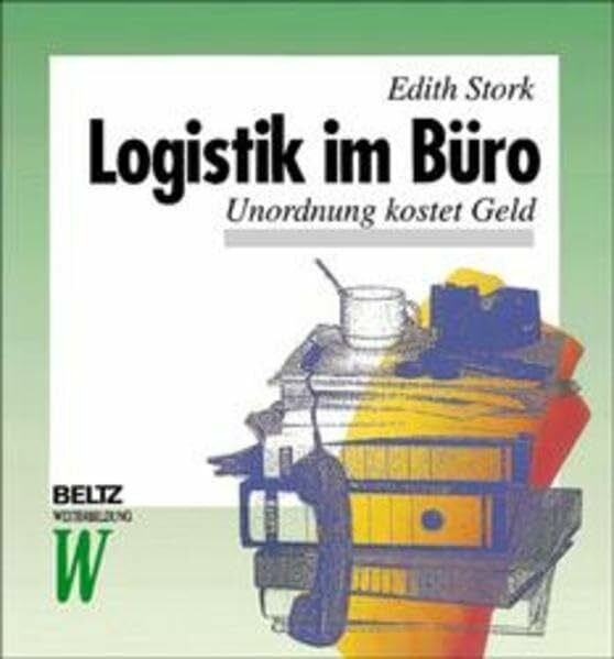 Logistik im Büro: Unordnung kostet Geld (Beltz Weiterbildung: Fachbuch)