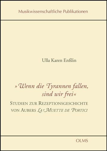 "Wenn die Tyrannen fallen, sind wir frei": Studien zur Rezeptionsgeschichte von Aubers La Muette de Portici (Musikwissenschaftliche Publikationen)