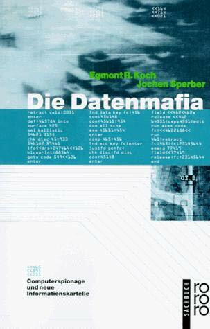 Die Datenmafia: Computerspionage und neue Informationskartelle