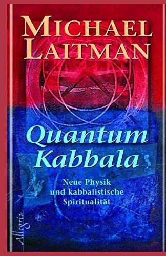 Quantum Kabbalah: Neue Physik und kabbalistische Spiritualität