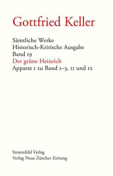 Sämtliche Werke. Historisch-Kritische Ausgabe, Band 19 & 20: Der grüne Heinrich (Apparat I und II zu Band 1–3, 11 & 12)