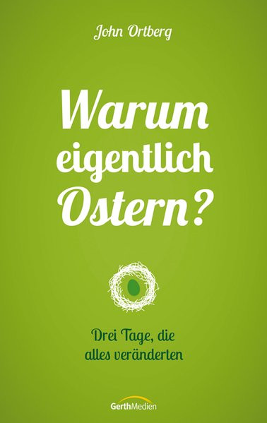 Warum eigentlich Ostern?: Drei Tage, die alles veränderten.