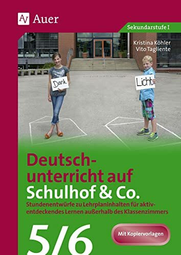 Deutschunterricht auf Schulhof & Co. Klasse 5-6: Stundenentwürfe zu Lehrplaninhalten für aktiv- entdeckendes Lernen außerhalb des Klassenzimmers (Unterricht auf dem Schulhof Sekundarstufe)