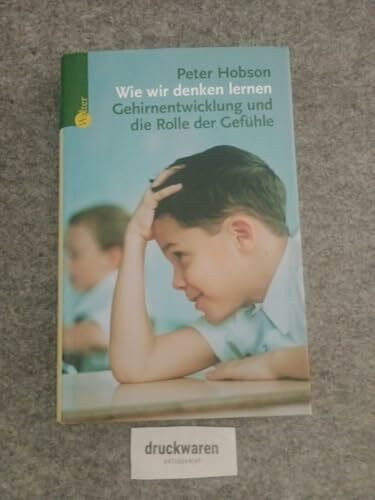 Wie wir denken lernen. Gehirnentwicklung und die Rolle der Gefühle