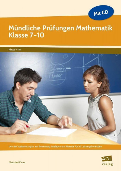 Mündliche Prüfungen Mathematik - Klasse 7-10: Von der Vorbereitung bis zur Bewertung: Leitfaden und Material für 10 Leistungskontrollen