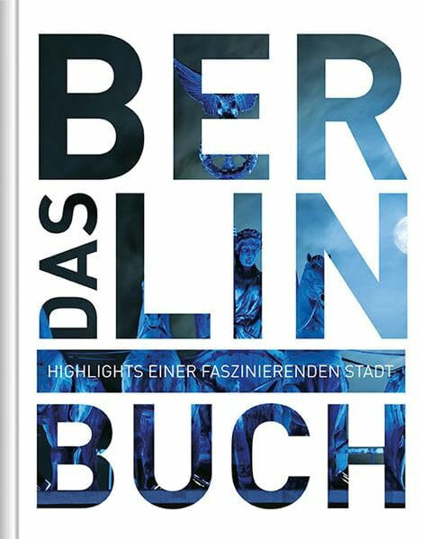 Das Berlin Buch: Highlights einer faszinierenden Stadt (KUNTH Das ... Buch. Highlights einer faszinierenden Stadt)