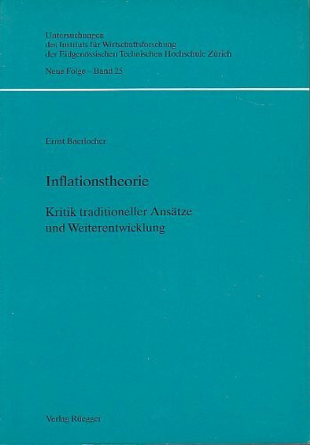 Inflationstheorie: Kritik traditioneller Ansätze und Weiterentwicklung (Untersuchungen des Instituts für Wirtschaftsforschung der ETH Zürich: Neue Folge)