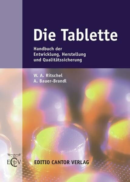 Die Tablette. Handbuch der Entwicklung, Herstellung und Qualitätssicherung. (Der Pharmazeutische Betrieb)