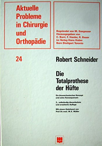 Die Totalprothese der Hüfte: Ein biomechanisches Konzept und seine Konsequenzen (Aktuelle Probleme in Chirurgie und Orthopädie)