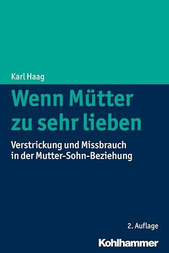 Wenn Mütter zu sehr lieben: Verstrickung und Missbrauch in der Mutter-Sohn-Beziehung