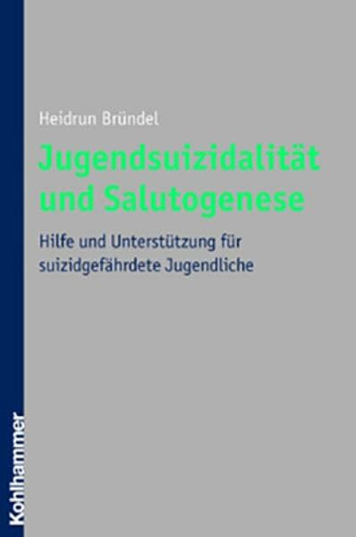 Jugendsuizidalität und Salutogenese: Hilfe und Unterstützung für suizidgefährdete Jugendliche Jugendsuizidalität und Salutogenese: Hilfe und Unterstützung für suizidgefährdete Jugendliche