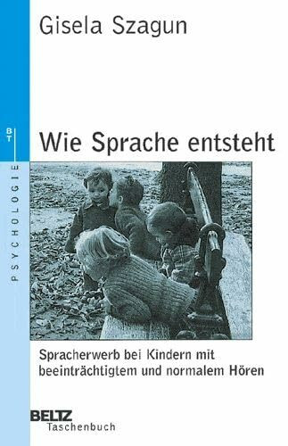 Wie Sprache entsteht: Sprachentwicklung bei Kindern mit beeinträchtigtem und normalem Hören (Beltz Taschenbuch / Psychologie)