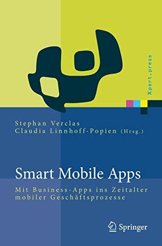Smart Mobile Apps: Mit Business-Apps ins Zeitalter mobiler Geschäftsprozesse (Xpert.press)