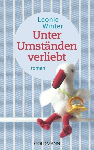 Unter Umständen verliebt: Roman