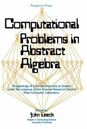 Computational Problems in Abstract Algebra: Proceedings of a Conference Held at Oxford Under the Aus