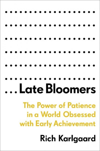 Late Bloomers: The Power of Patience in a World Obsessed with Early Achievement