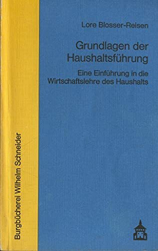 Grundlagen der Haushaltsführung. Eine Einführung in die Wirtschaftslehre des Haushalts.