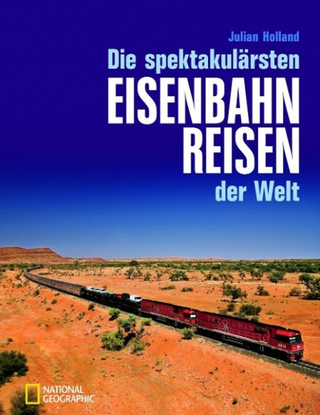 Die spektakulärsten Eisenbahnreisen der Welt