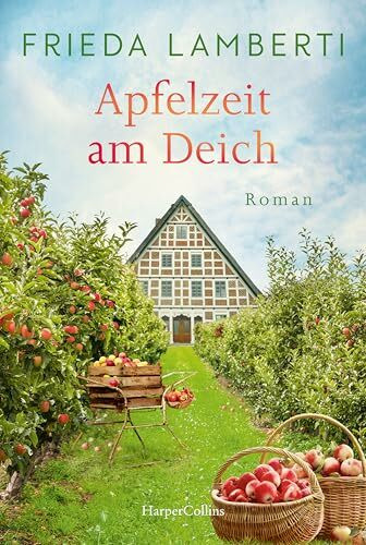 Apfelzeit am Deich: Roman | Wunderschönes Setting im Alten Land zur Apfelzeit | Der neue Roman von Erfolgsautorin Frieda Lamberti | Unterhaltung mit Verstand, Herz und Humor
